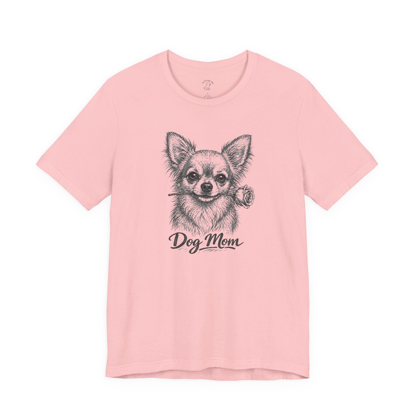 Chihuahua Dog Mom T-Shirt (Rose Collection)