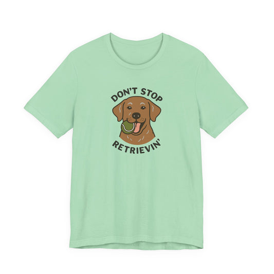 Chocolate Lab Don't Stop Retrievin' Tee