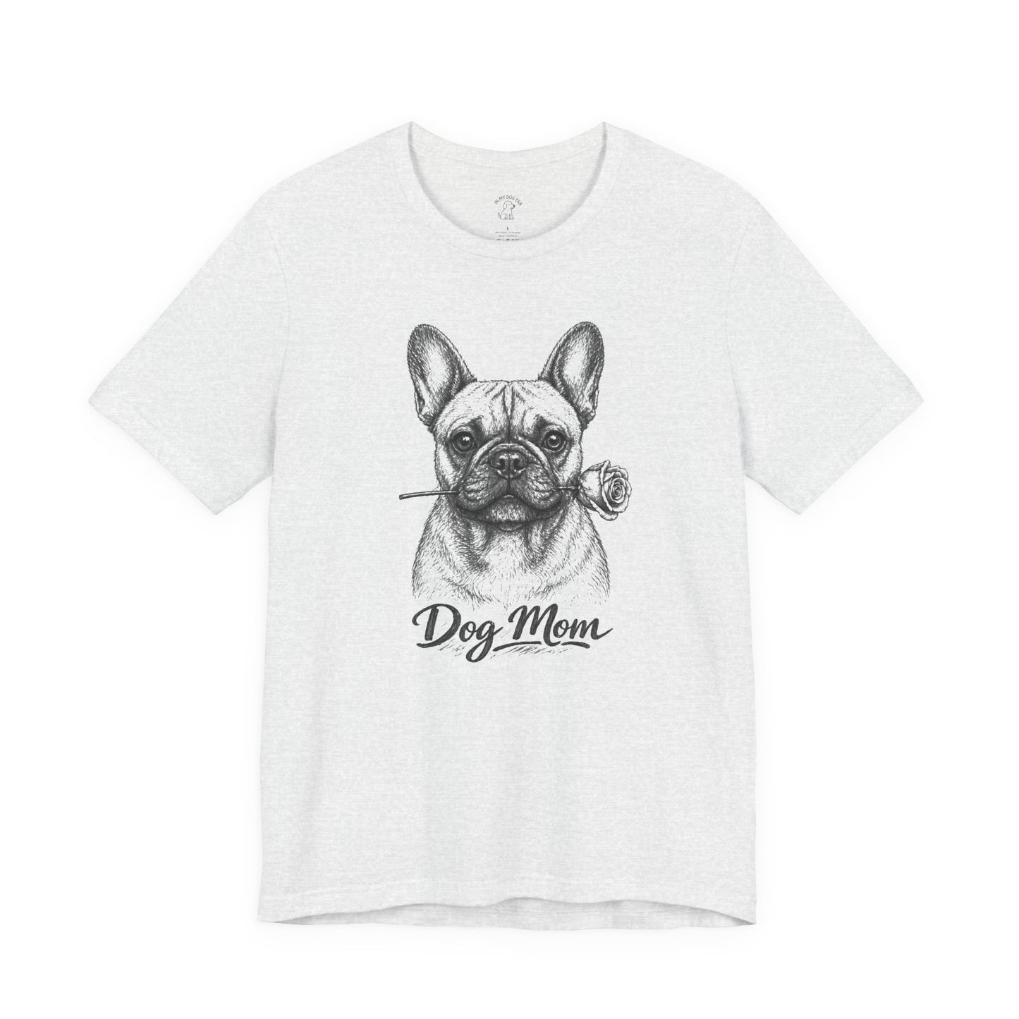 French Bulldog Dog Mom T-Shirt (Rose Collection)