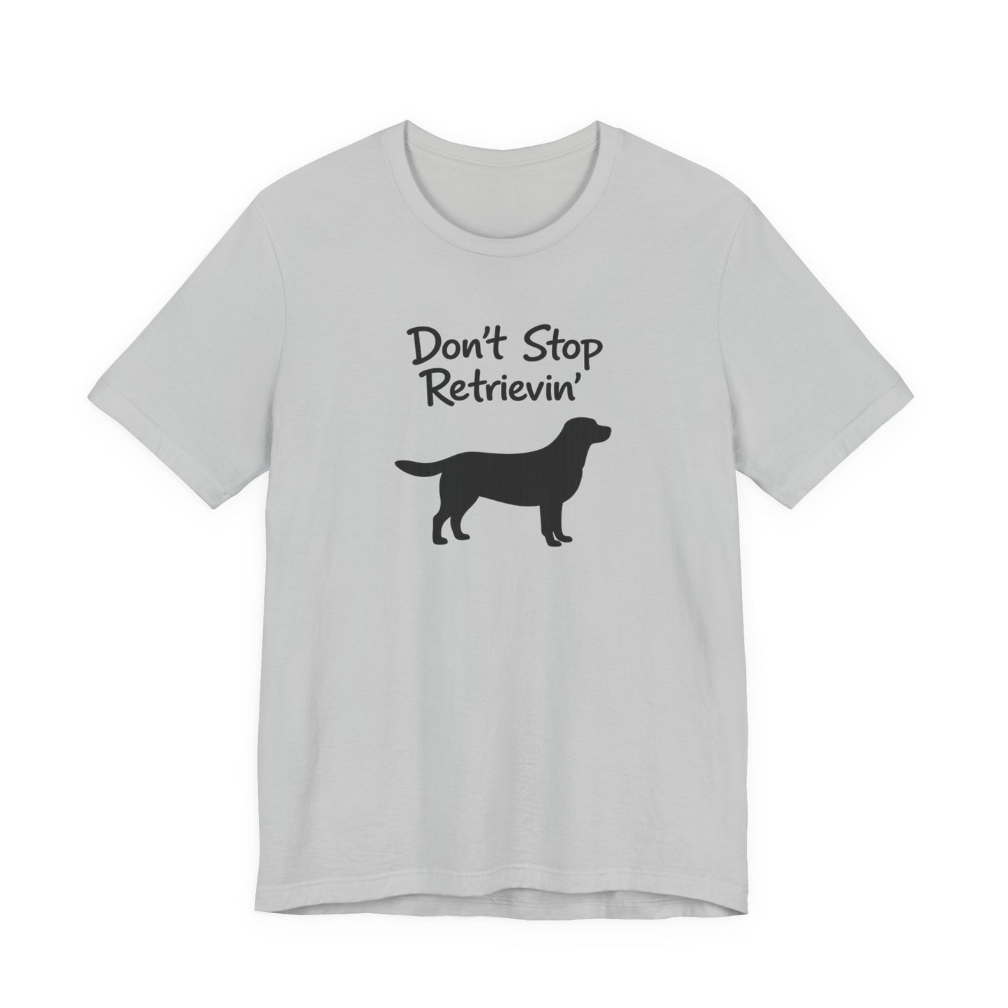Don’t Stop Retrievin’ - Unisex Labrador Retriever T-Shirt