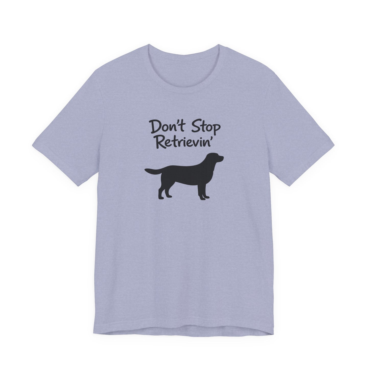 Don’t Stop Retrievin’ - Unisex Labrador Retriever T-Shirt