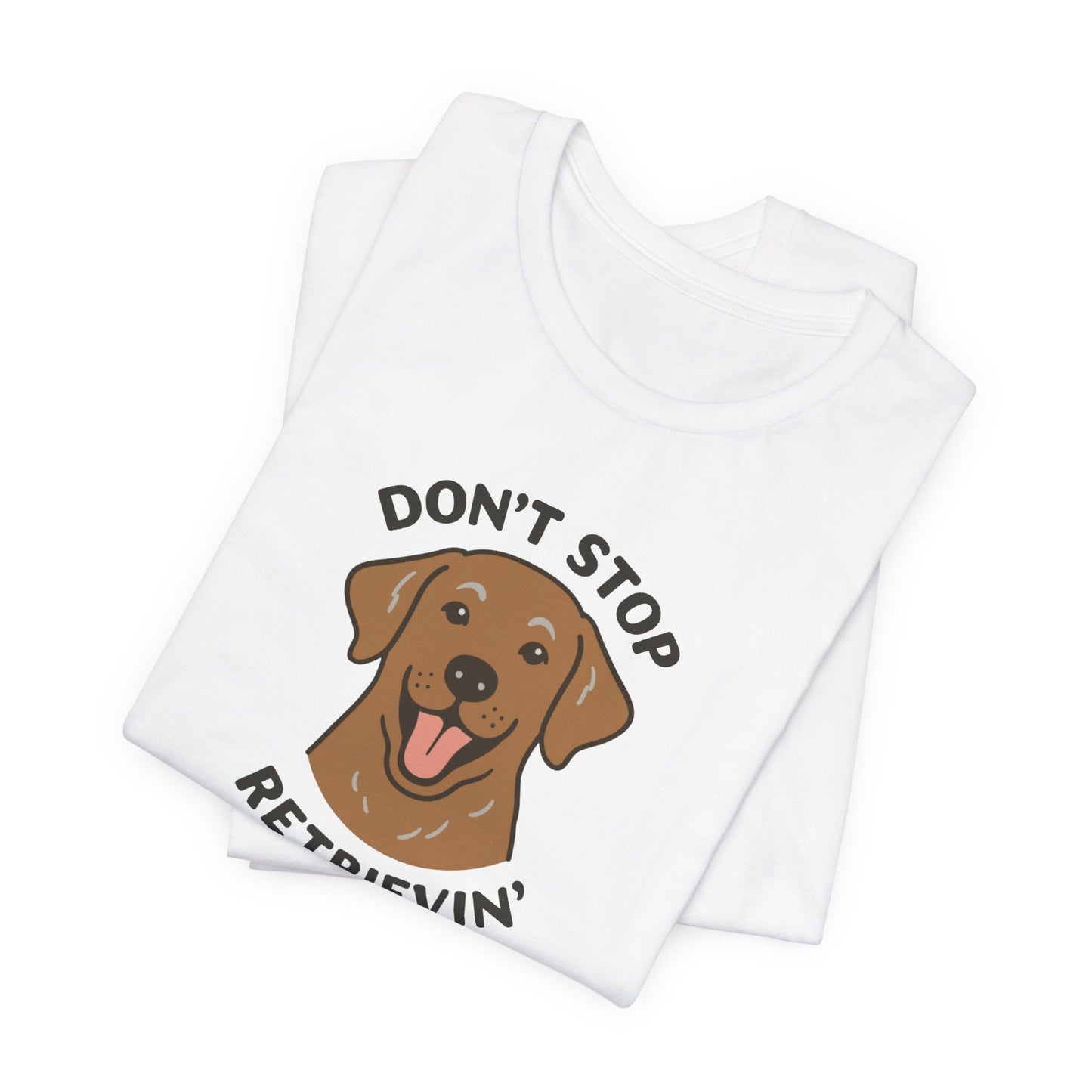 Don’t Stop Retrievin’ Chocolate Lab T-Shirt – Funny Labrador Retriever Dog Lover Tee