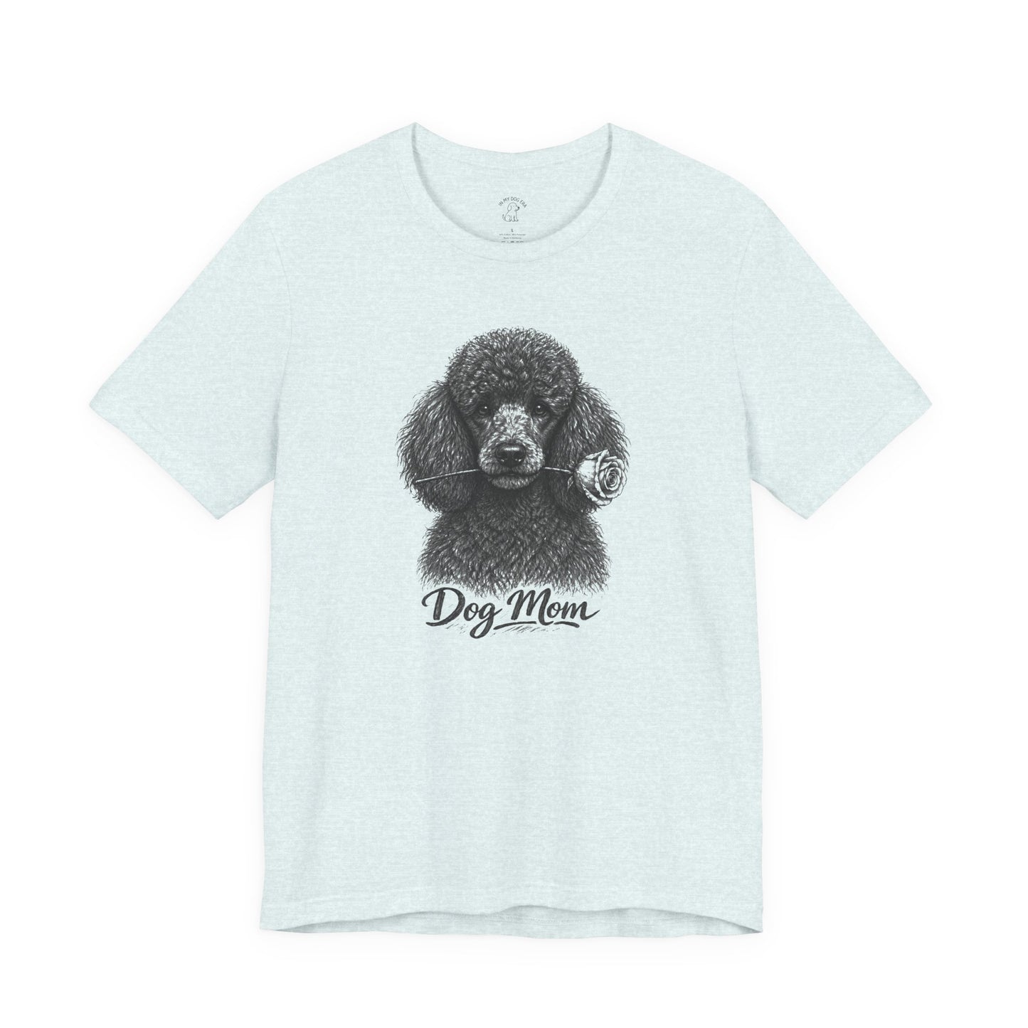 Poodle Dog Mom T-Shirt (Rose Collection)