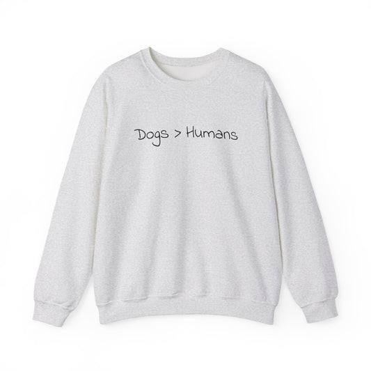 Dogs Greater Than Humans - Dog Lover Sweatshirt