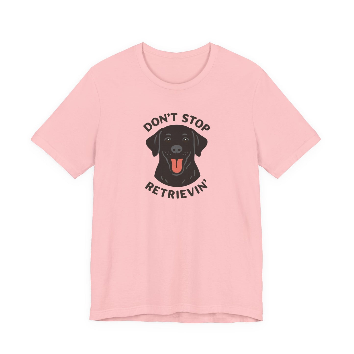 Don’t Stop Retrievin’ Black Lab T-Shirt – Funny Labrador Retriever Dog Lover Tee