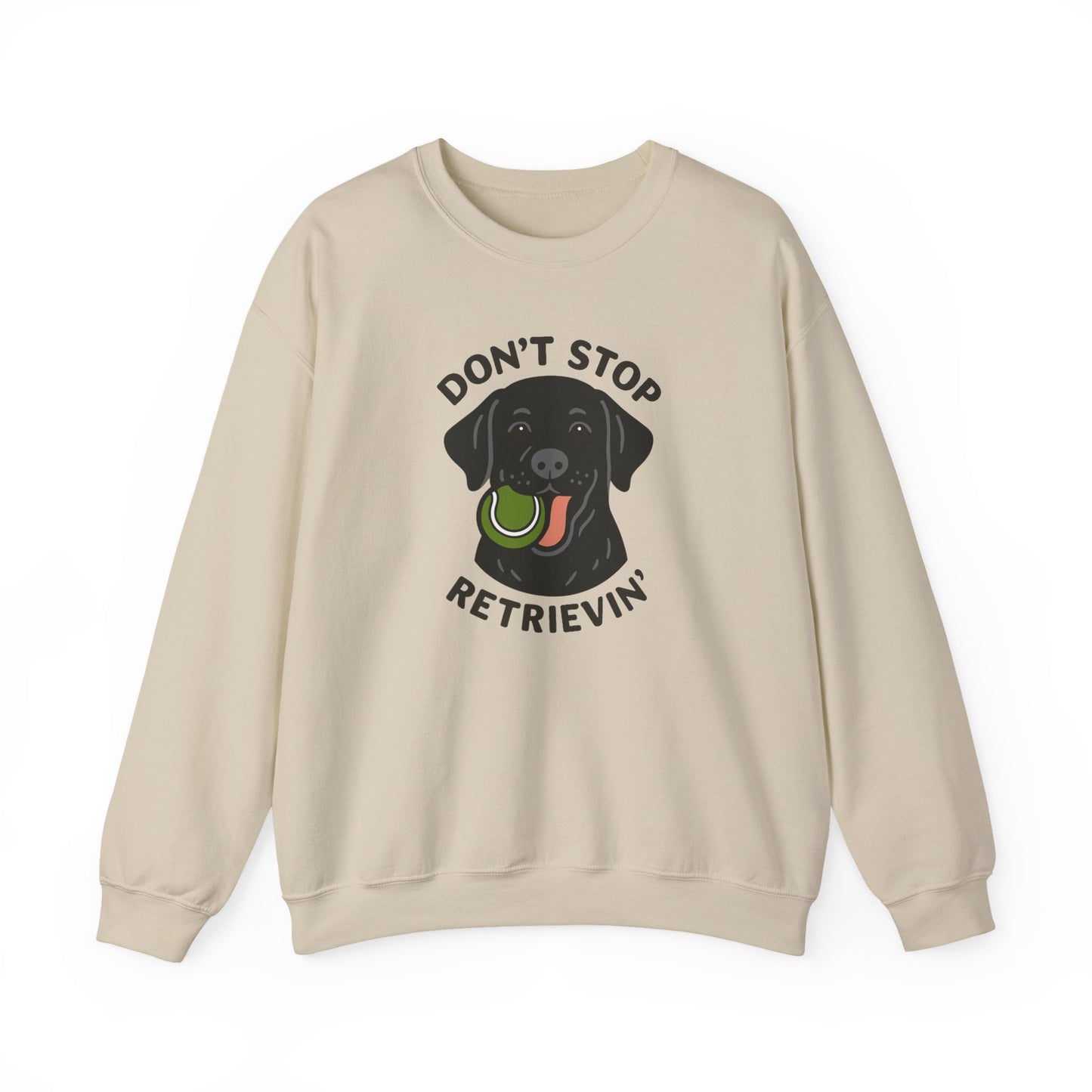 Black Labrador Don't Stop Retrievin' Sweatshirt