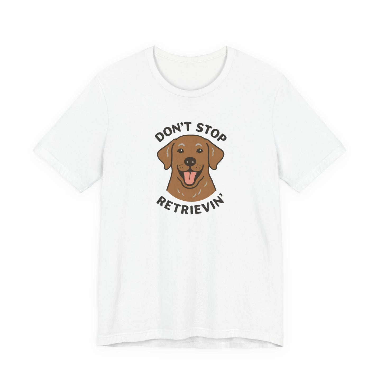 Don’t Stop Retrievin’ Chocolate Lab T-Shirt – Funny Labrador Retriever Dog Lover Tee