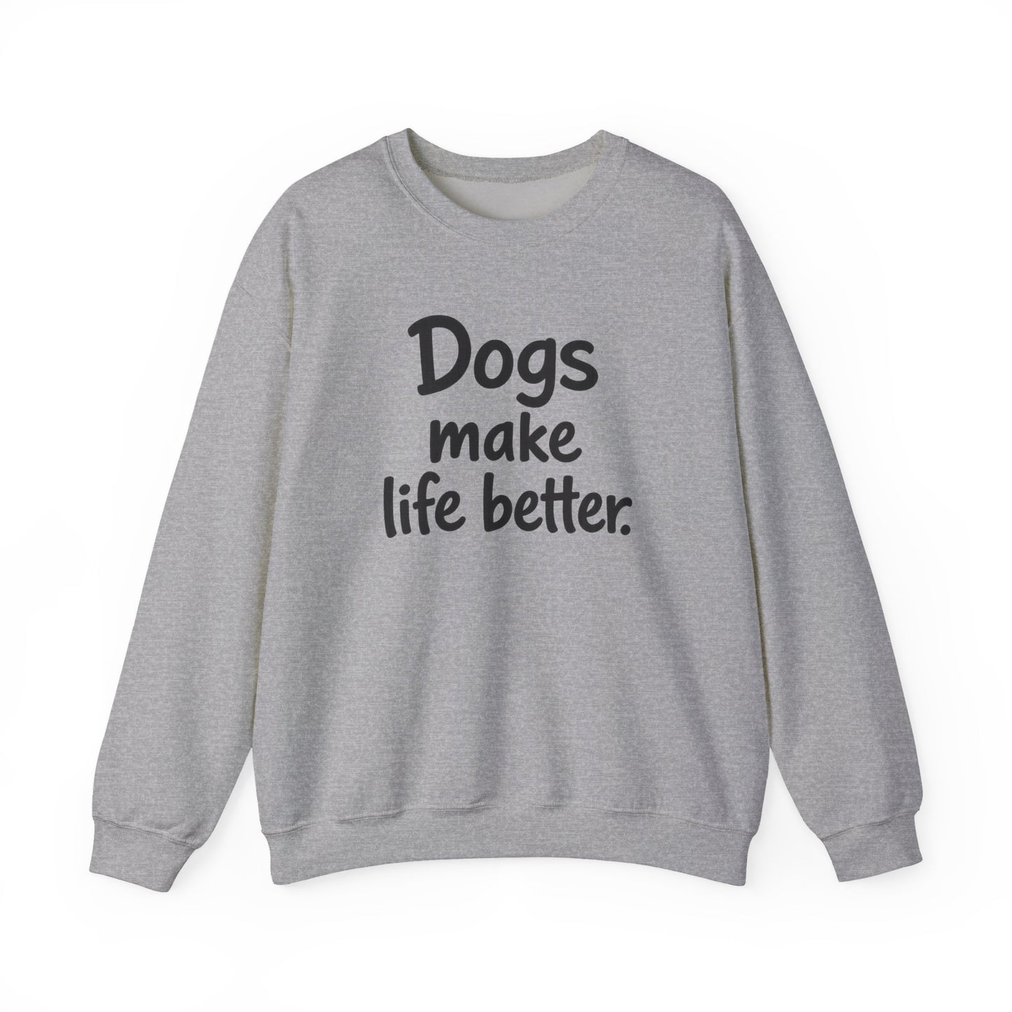 Dogs Make Life Better Sweatshirt