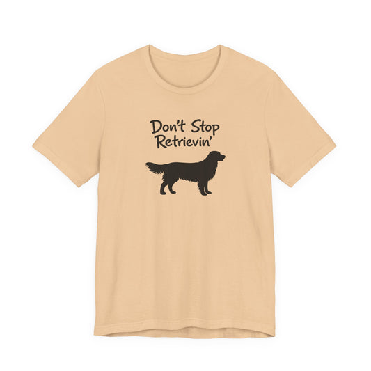Don’t Stop Retrievin’ - Unisex Golden Retriever T-Shirt