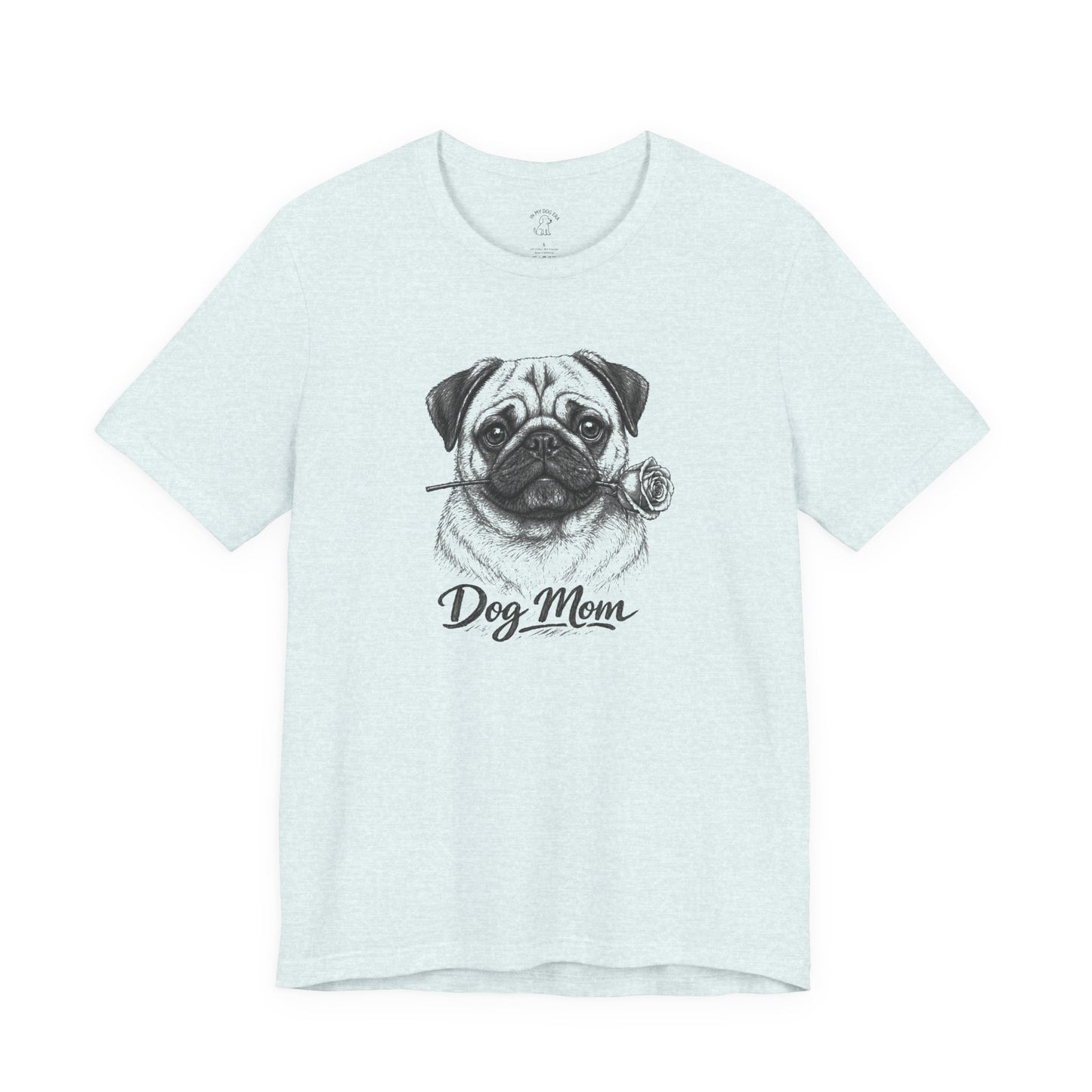 Pug Dog Mom T-Shirt (Rose Collection)