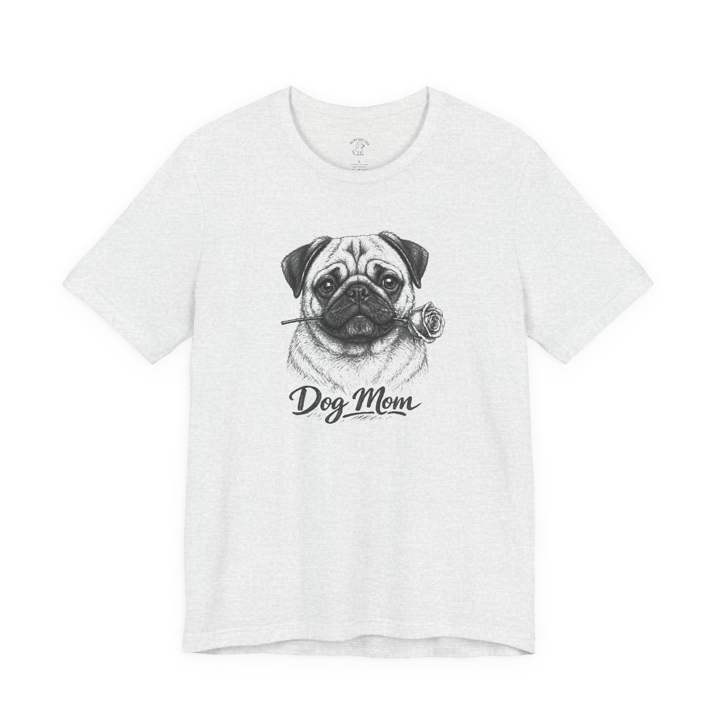 Pug Dog Mom T-Shirt (Rose Collection)