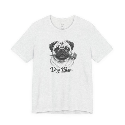 Pug Dog Mom T-Shirt (Rose Collection)