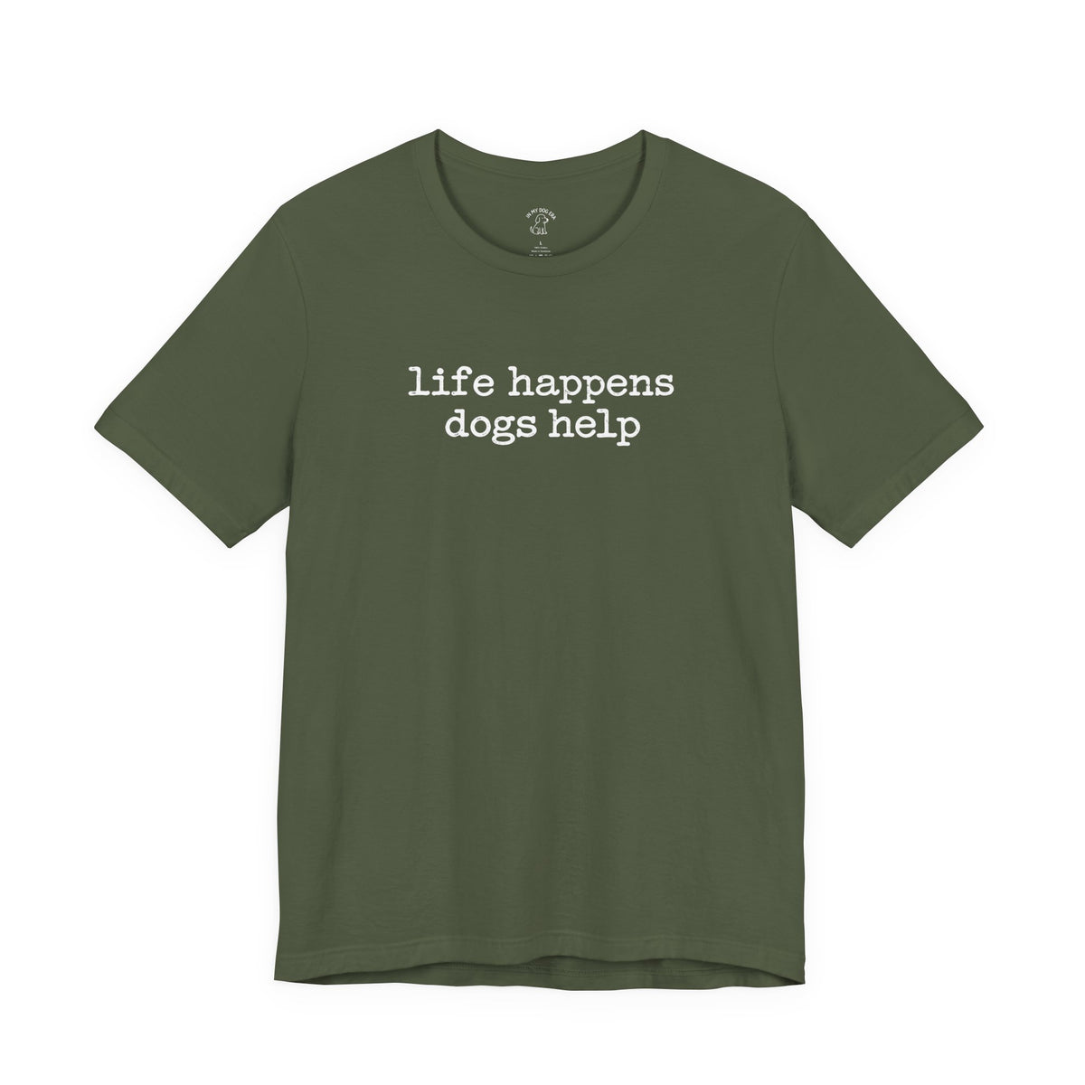 Life Happens Dogs Help T-Shirt