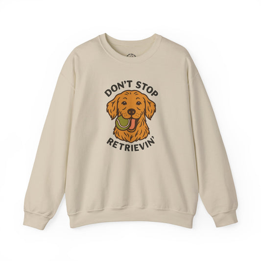 Golden Retriever Don't Stop Retrievin' Sweatshirt