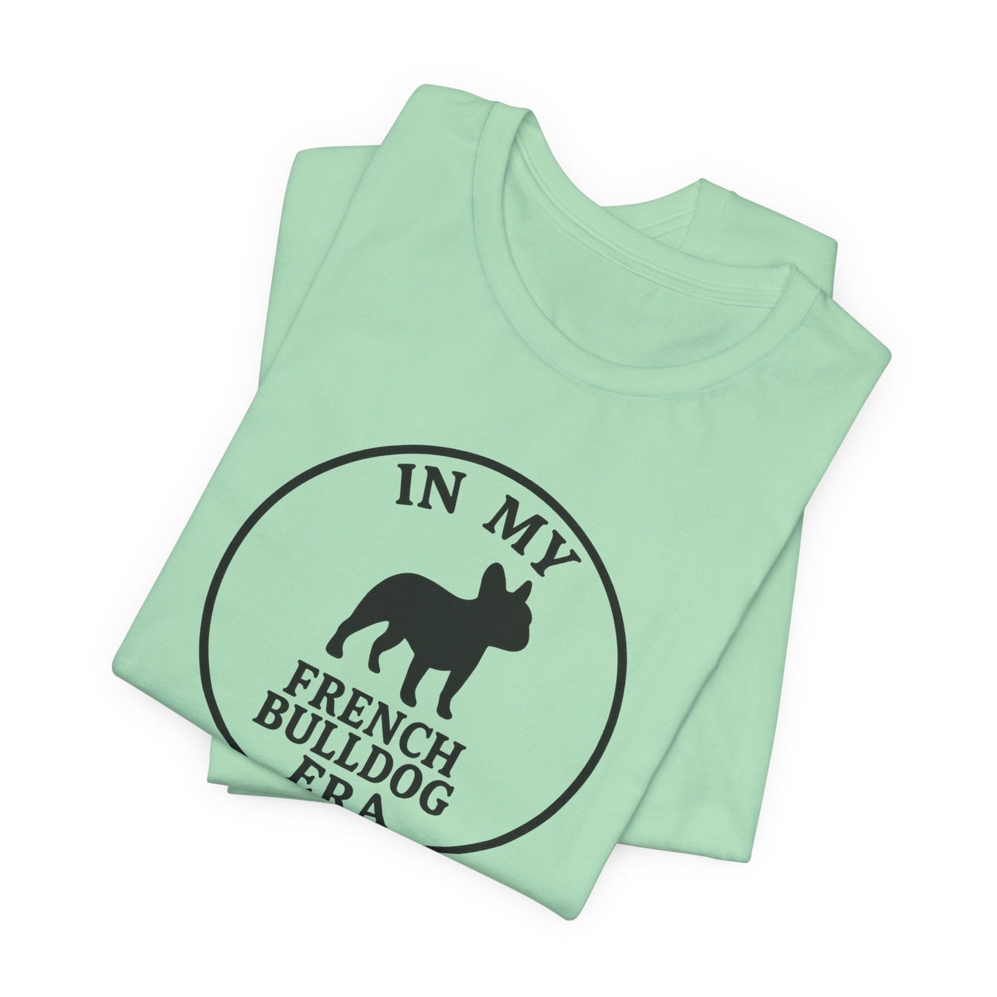 In My French Bulldog Era Tee