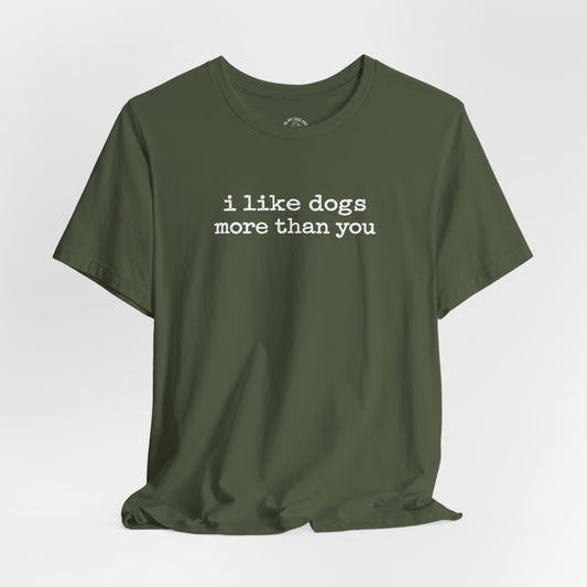 I Like Dogs More Than You T-Shirt