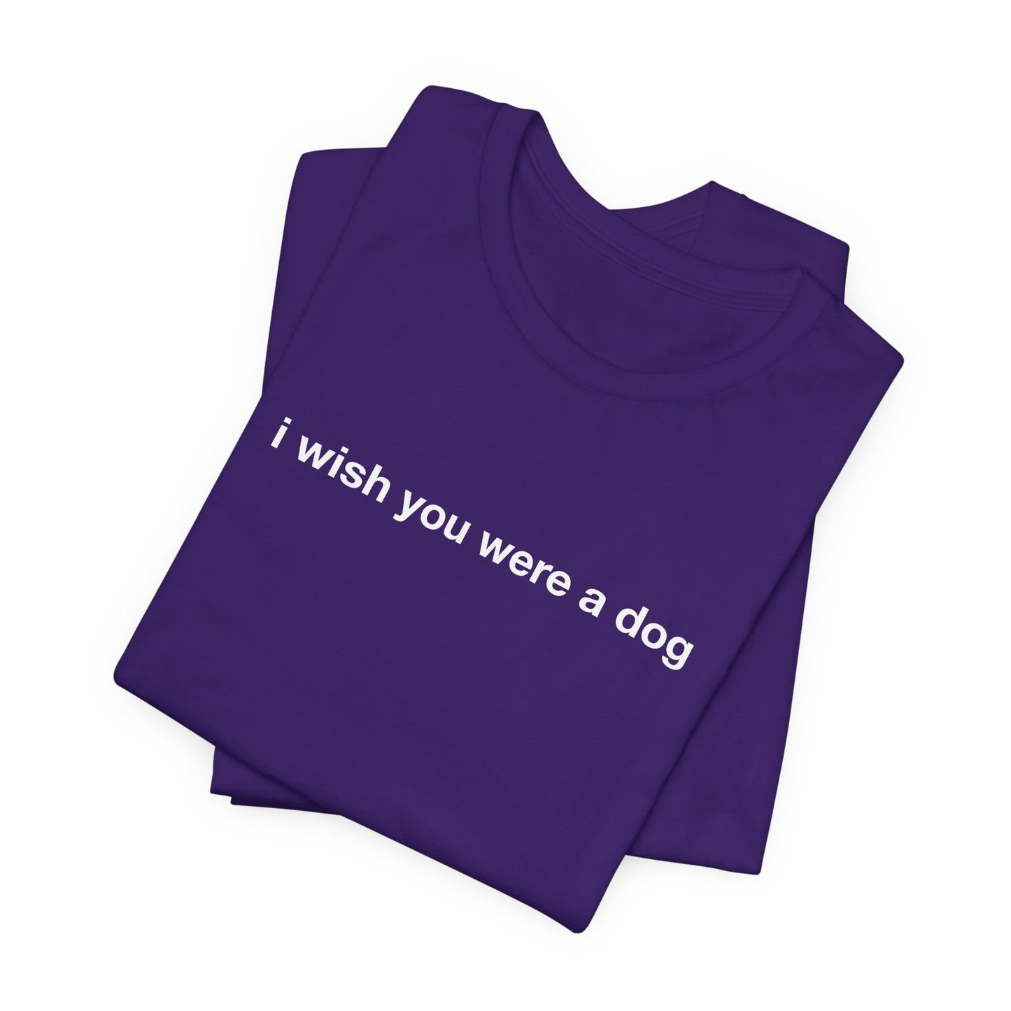 I Wish You Were A Dog Tee