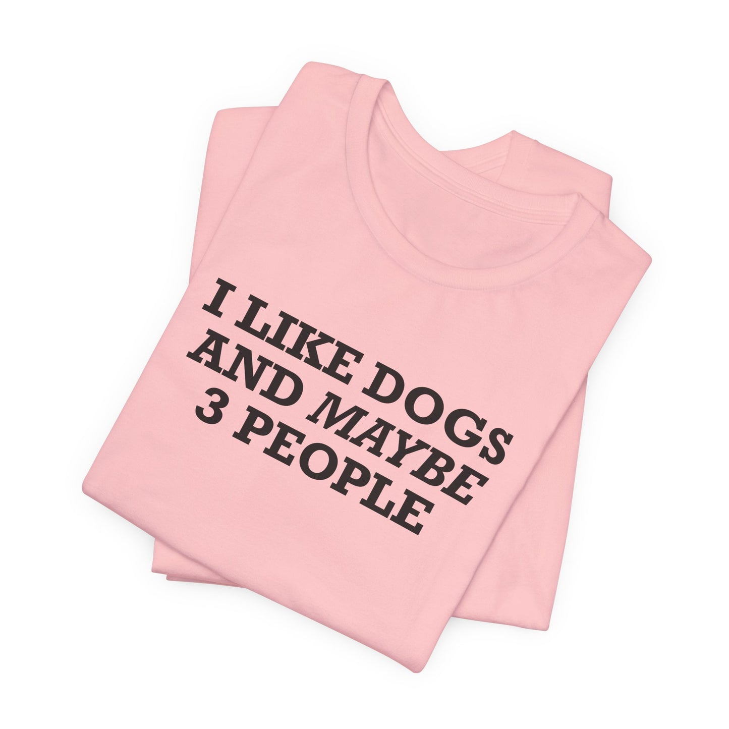 I Like Dogs And Maybe 3 People T-Shirt