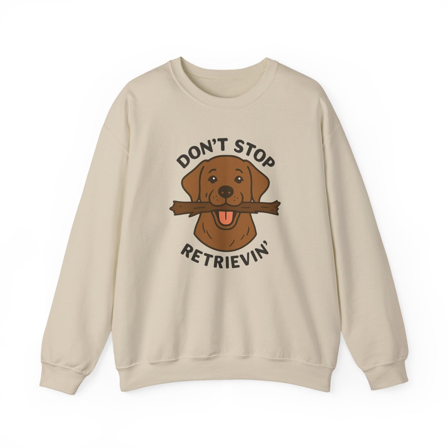 Chocolate Labrador Don't Stop Retrievin' Sweatshirt - Stick Fetch Edition