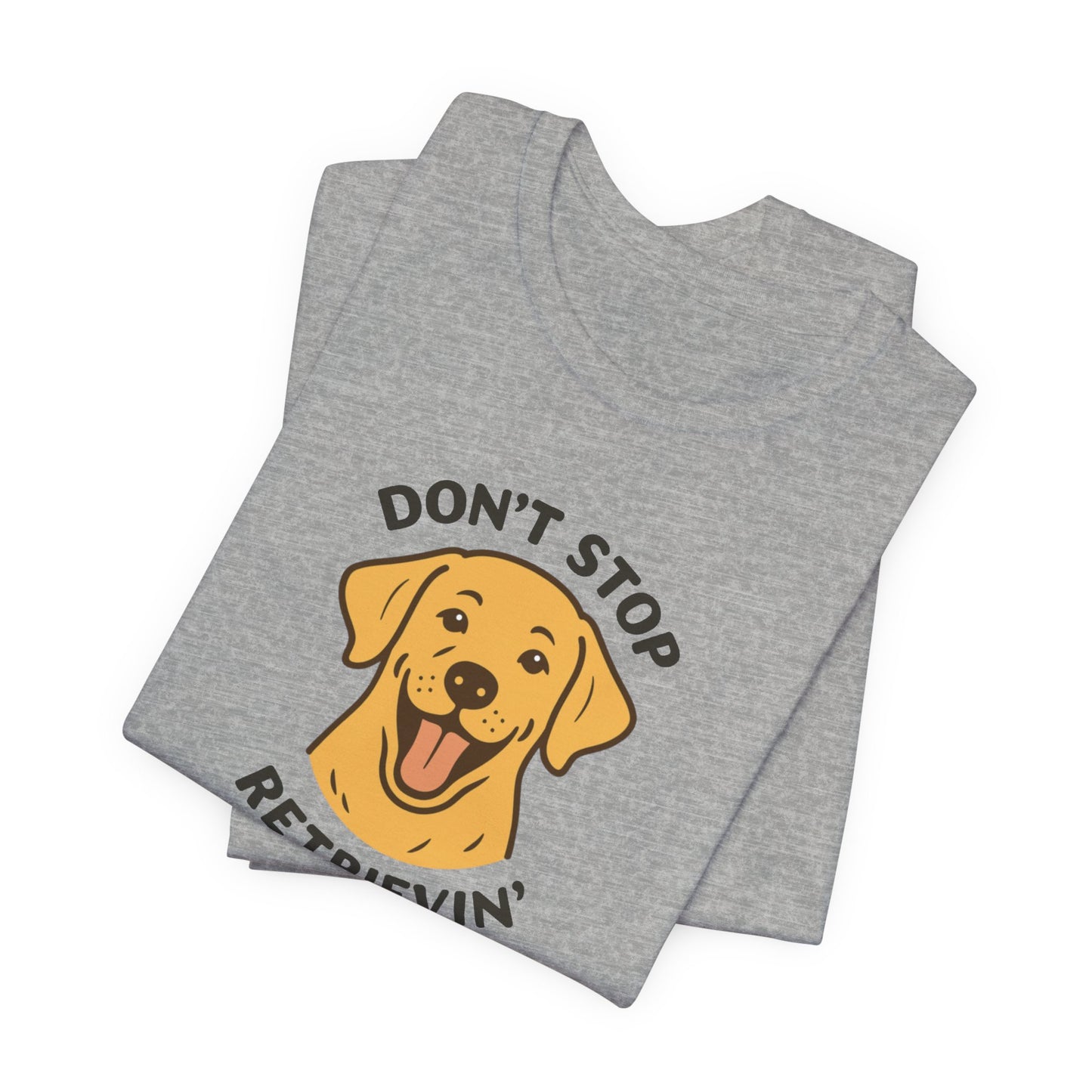 Don’t Stop Retrievin’ Yellow Lab T-Shirt – Funny Labrador Retriever Dog Lover Tee