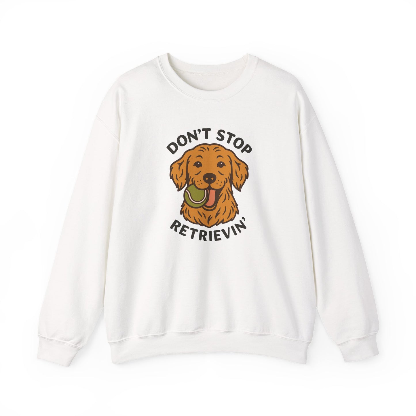 Golden Retriever Don't Stop Retrievin' Sweatshirt