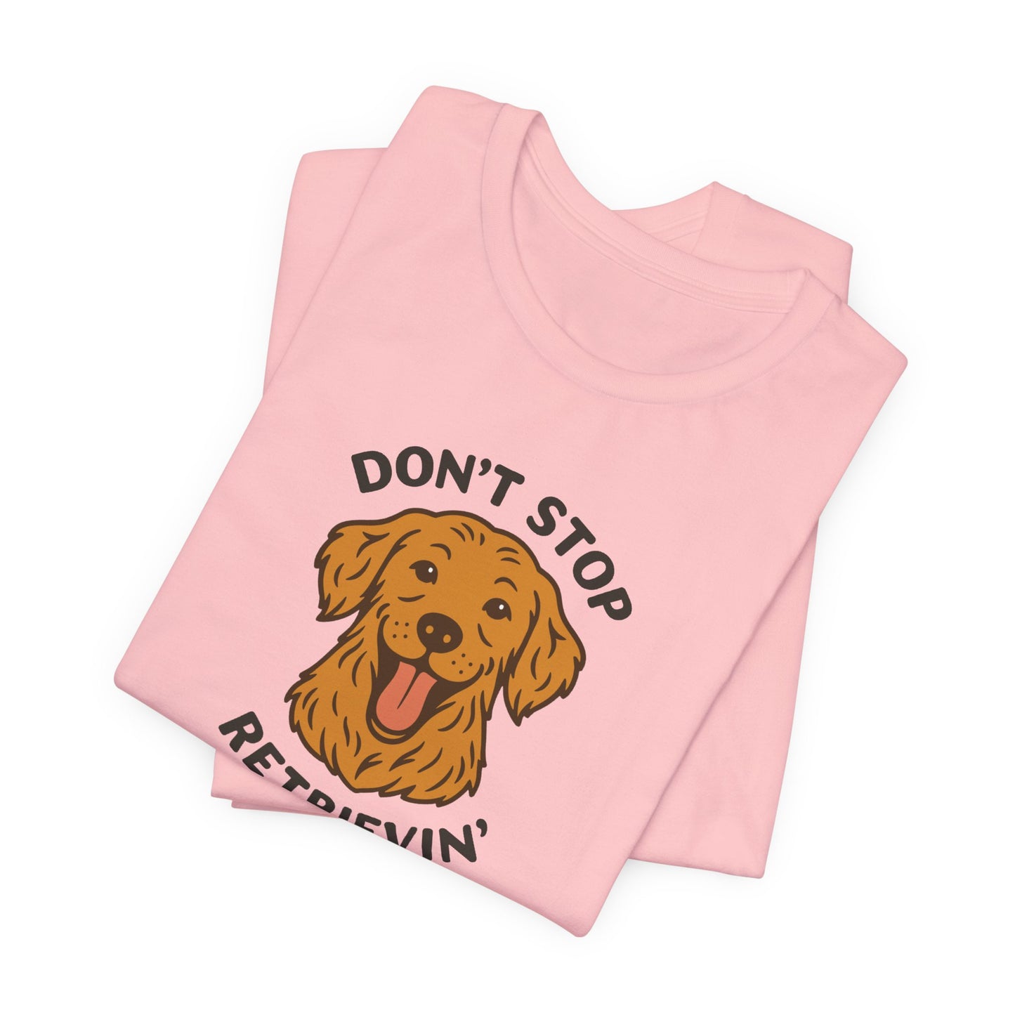 Don’t Stop Retrievin’ Golden Retriever T-Shirt – Funny Golden Retriever Dog Lover Tee