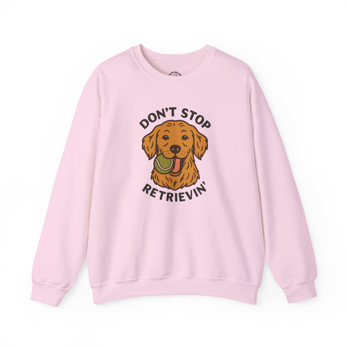 Golden Retriever Don't Stop Retrievin' Sweatshirt