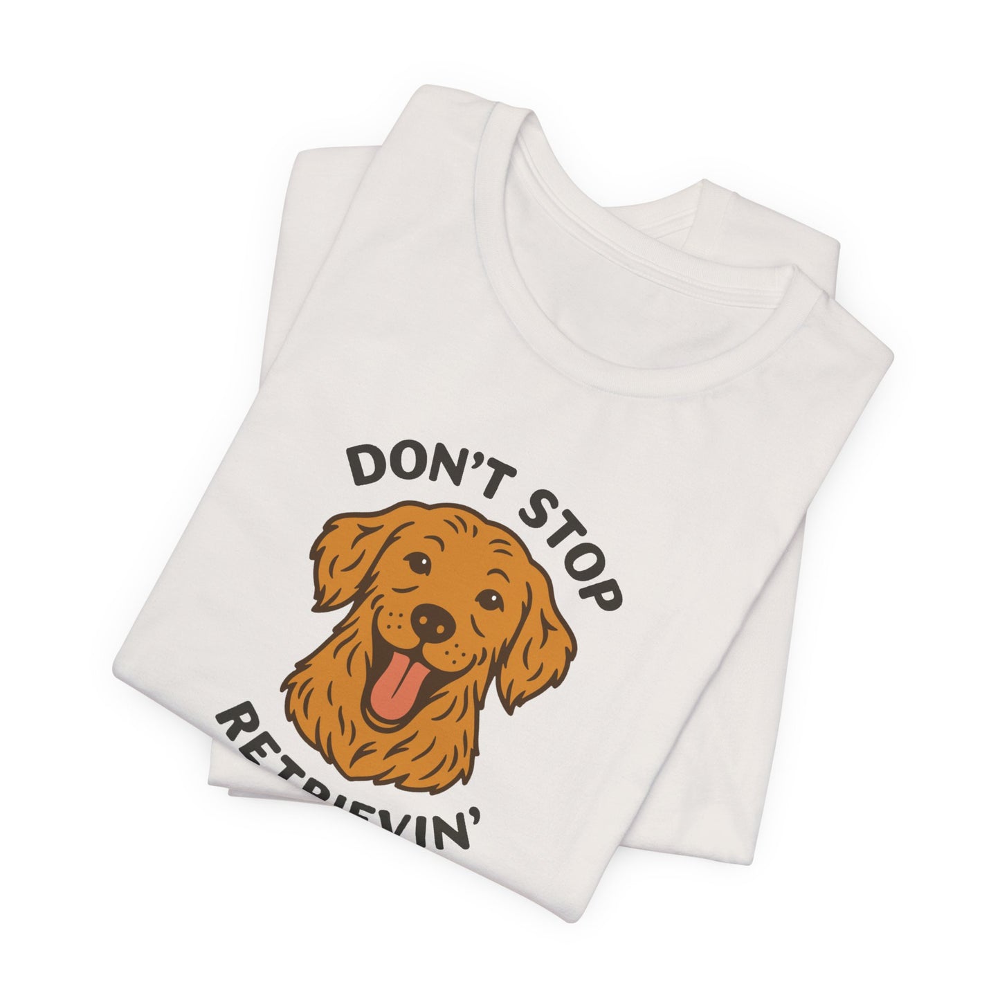 Don’t Stop Retrievin’ Golden Retriever T-Shirt – Funny Golden Retriever Dog Lover Tee