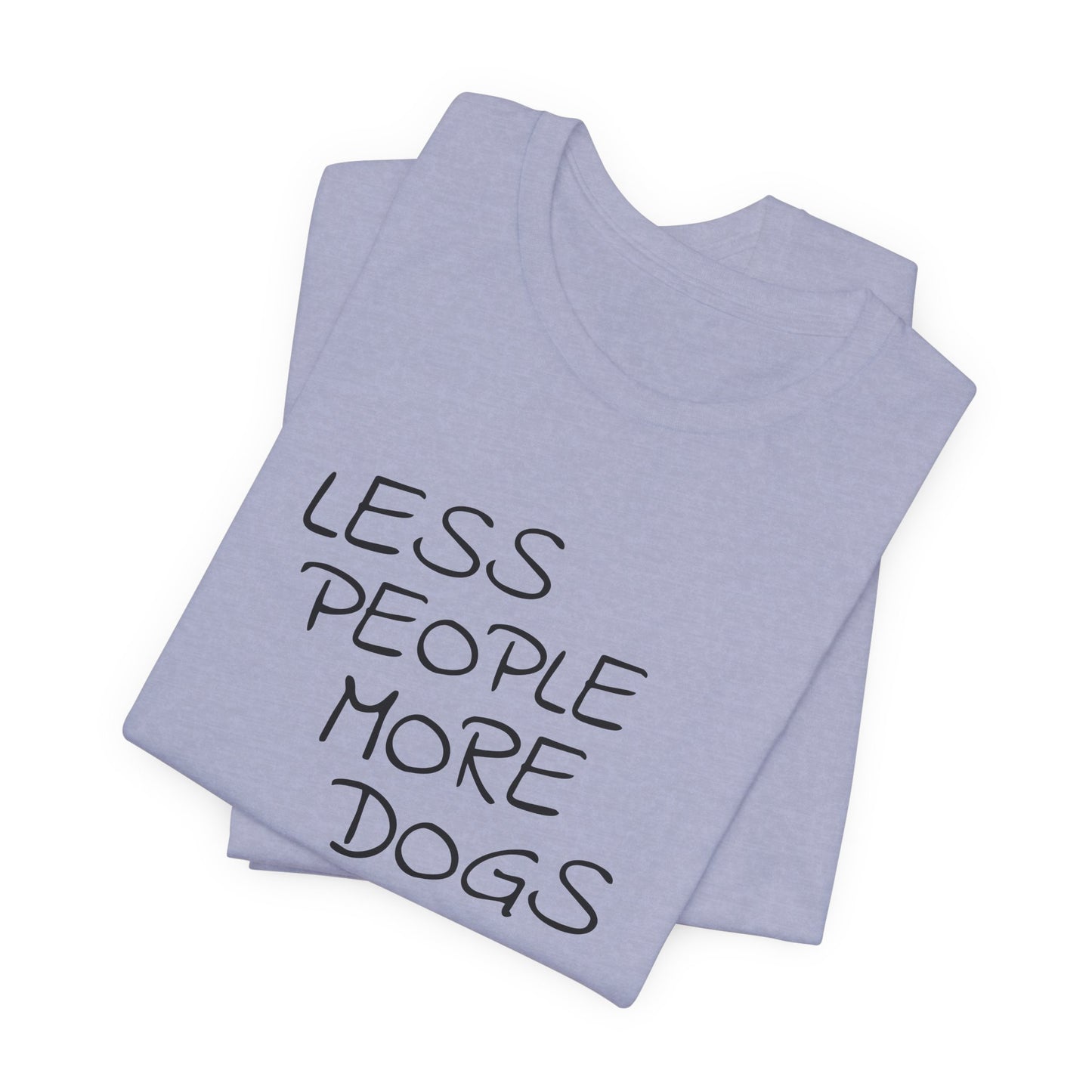 Less People More Dogs - Unisex T-Shirt