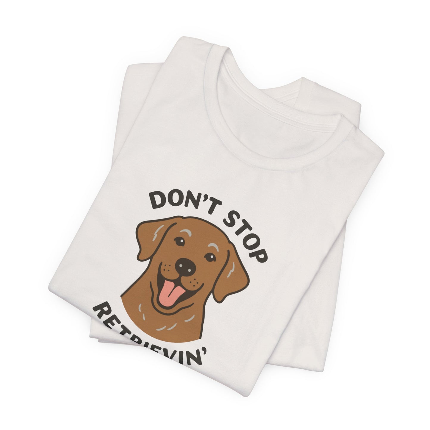 Don’t Stop Retrievin’ Chocolate Lab T-Shirt – Funny Labrador Retriever Dog Lover Tee