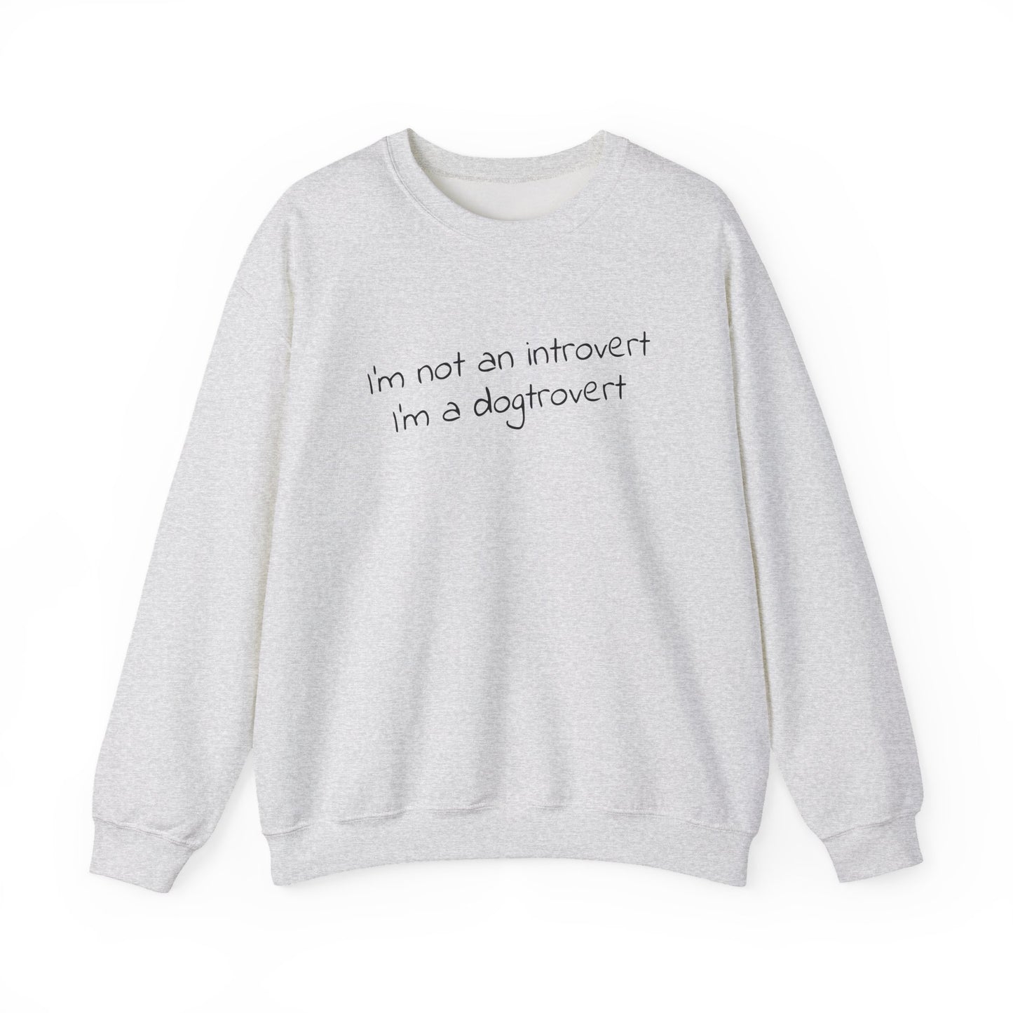 I’m Not an Introvert, I’m a Dogtrovert Sweatshirt