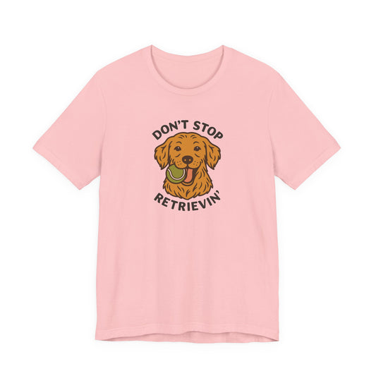 Golden Retriever Don't Stop Retrievin' Tee