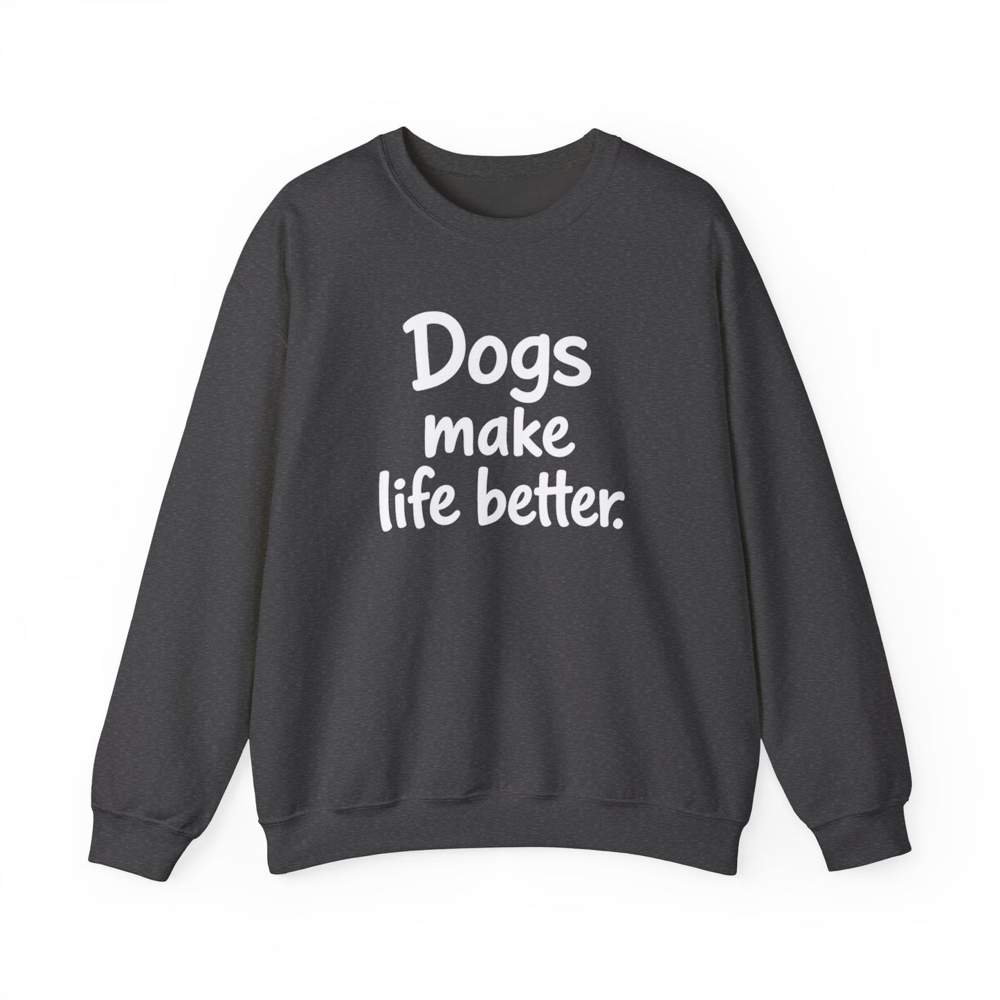 Dogs Make Life Better Sweatshirt