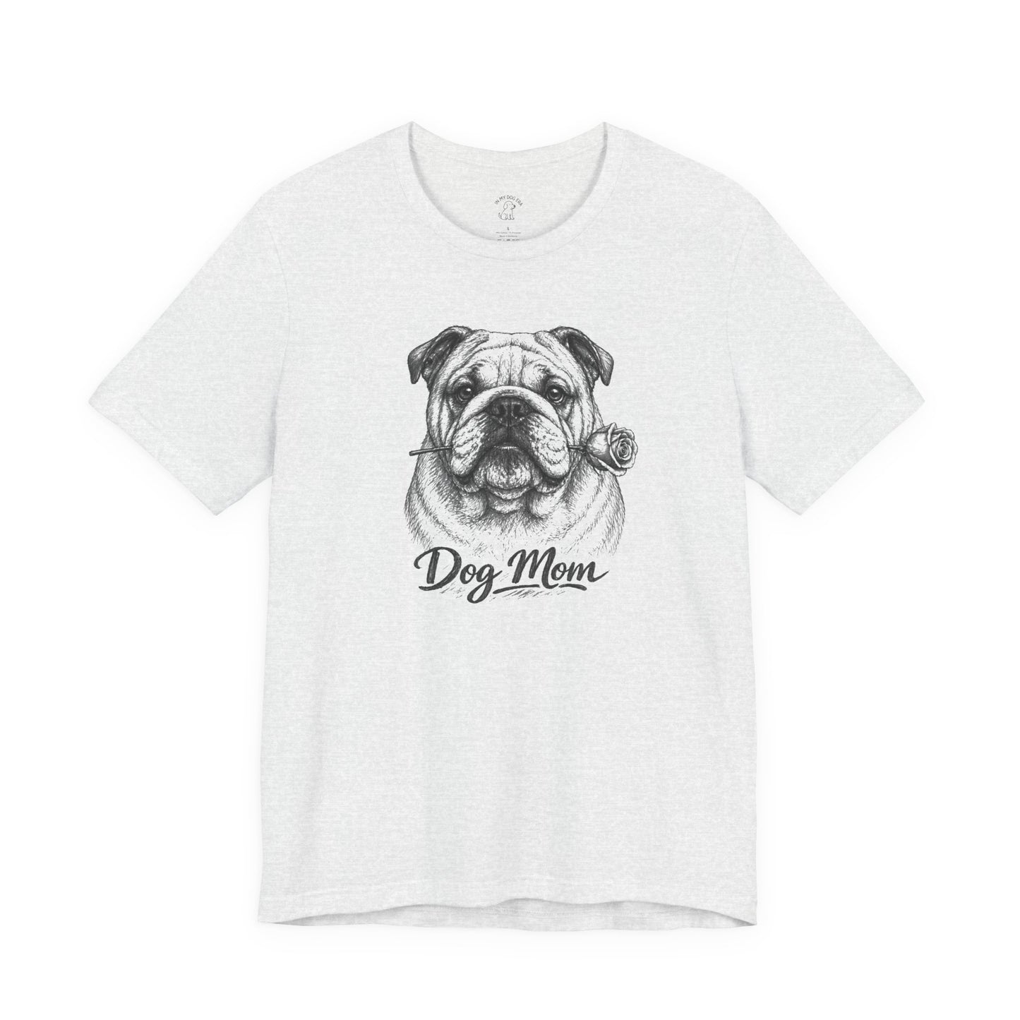 English Bulldog Dog Mom T-Shirt (Rose Collection)
