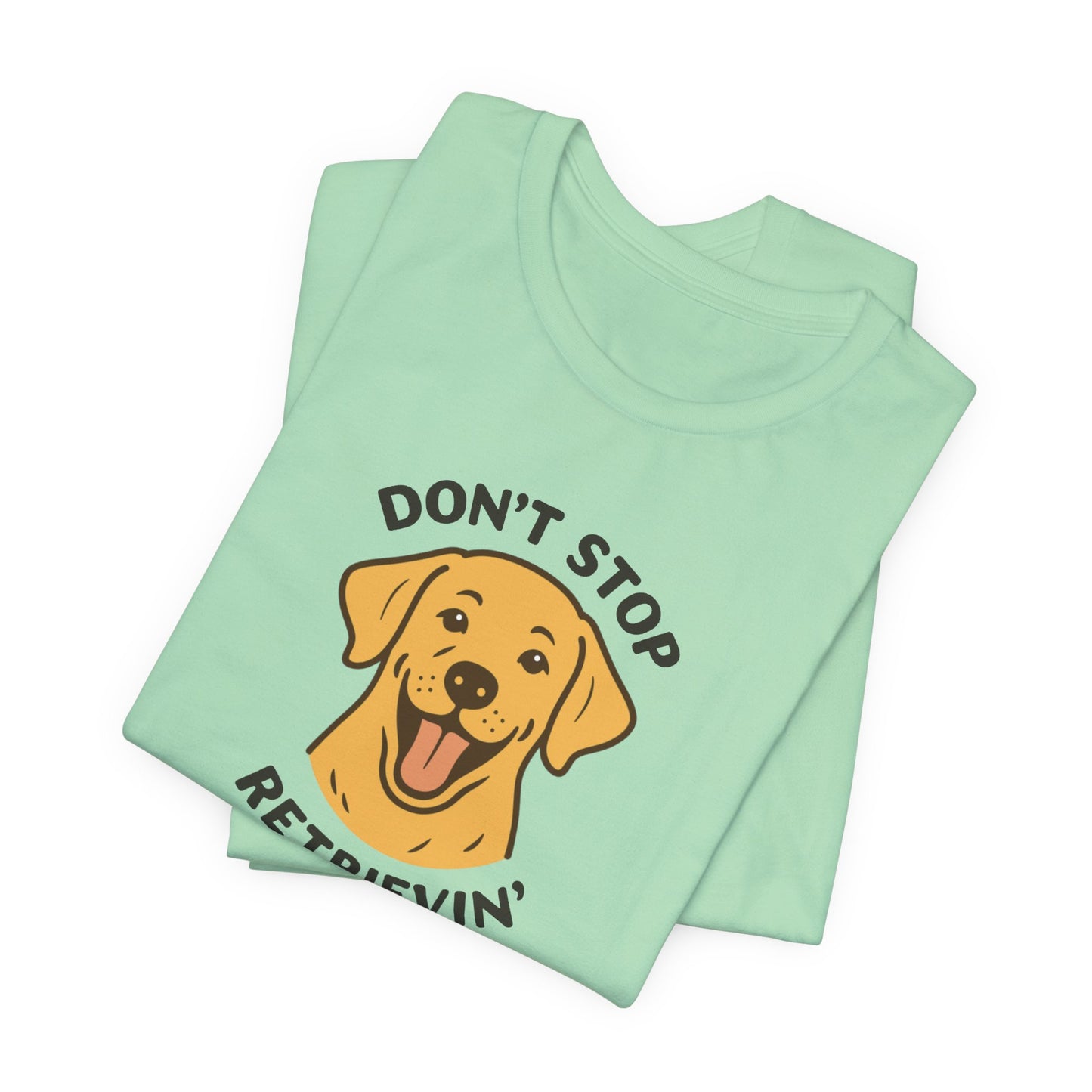 Don’t Stop Retrievin’ Yellow Lab T-Shirt – Funny Labrador Retriever Dog Lover Tee