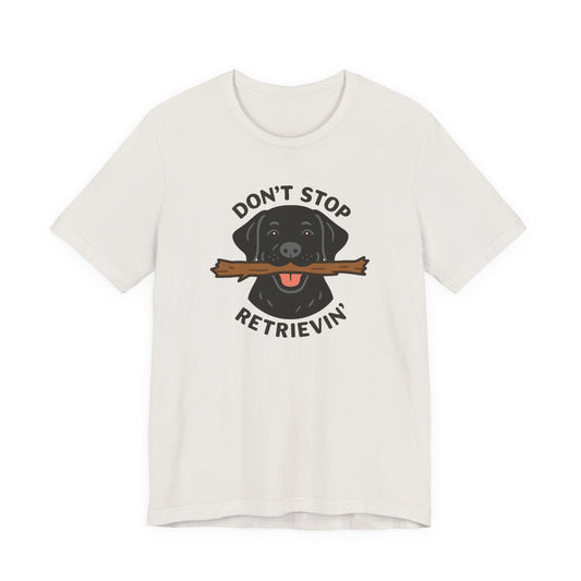 Don't Stop Retrievin' Black Lab Tee - Stick Fetch Edition