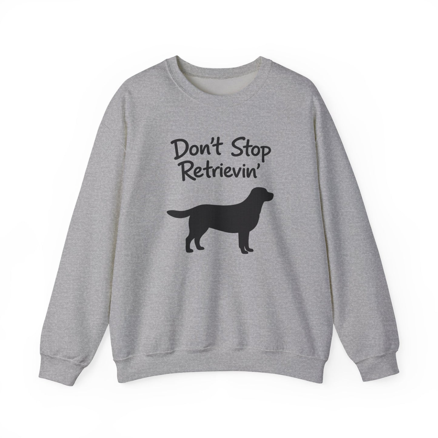 Don’t Stop Retrievin’ Labrador Retriever Sweatshirt