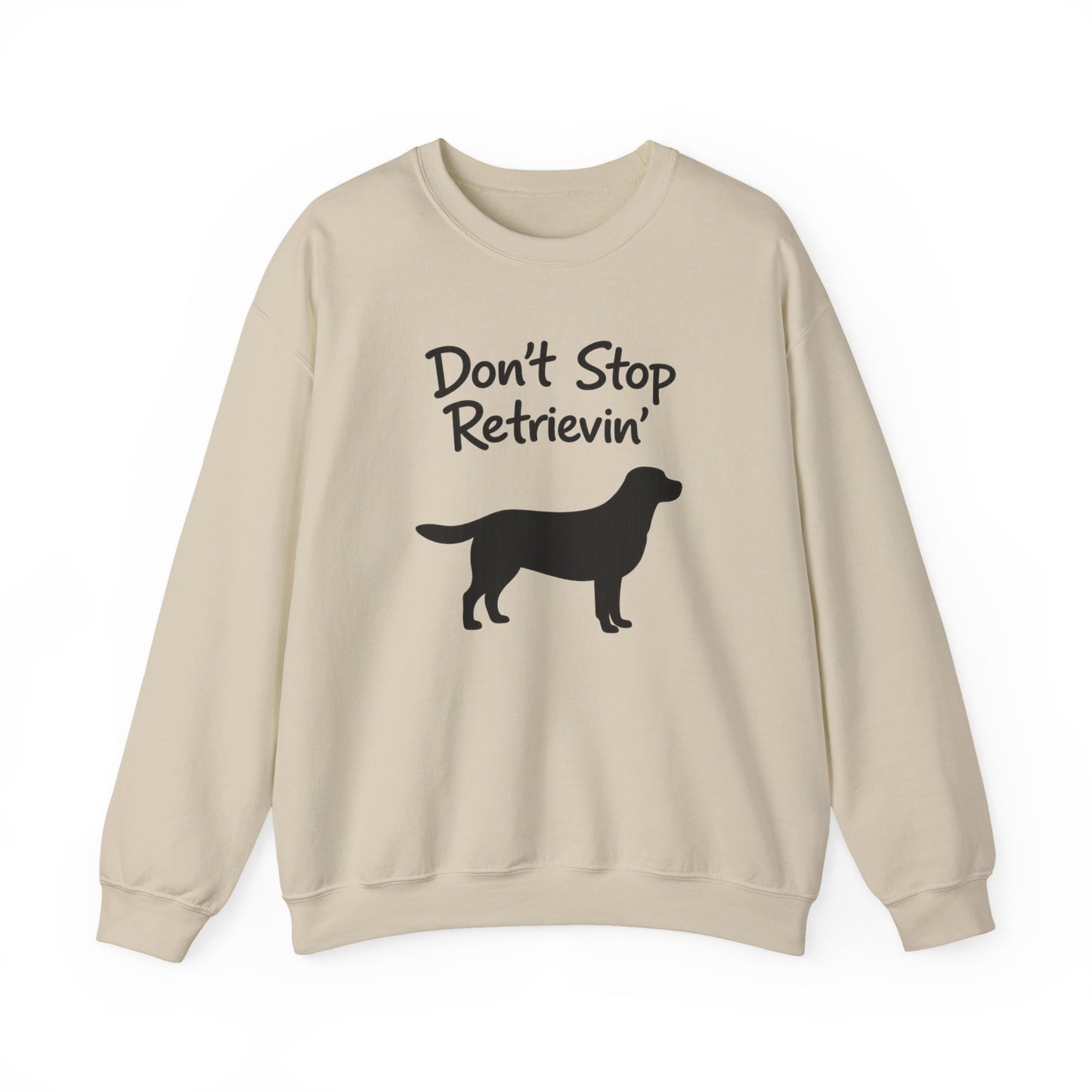 Don’t Stop Retrievin’ Labrador Retriever Sweatshirt