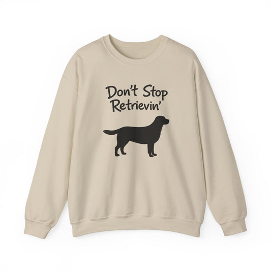 Don’t Stop Retrievin’ Labrador Retriever Sweatshirt