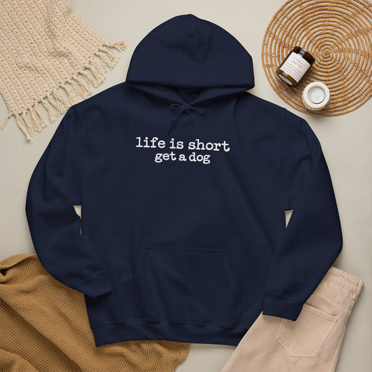 Life is Short Get a Dog Hoodie