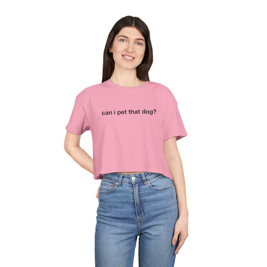 Can I Pet That Dog - Crop Tee