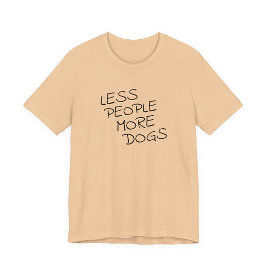 Less People More Dogs - Unisex T-Shirt