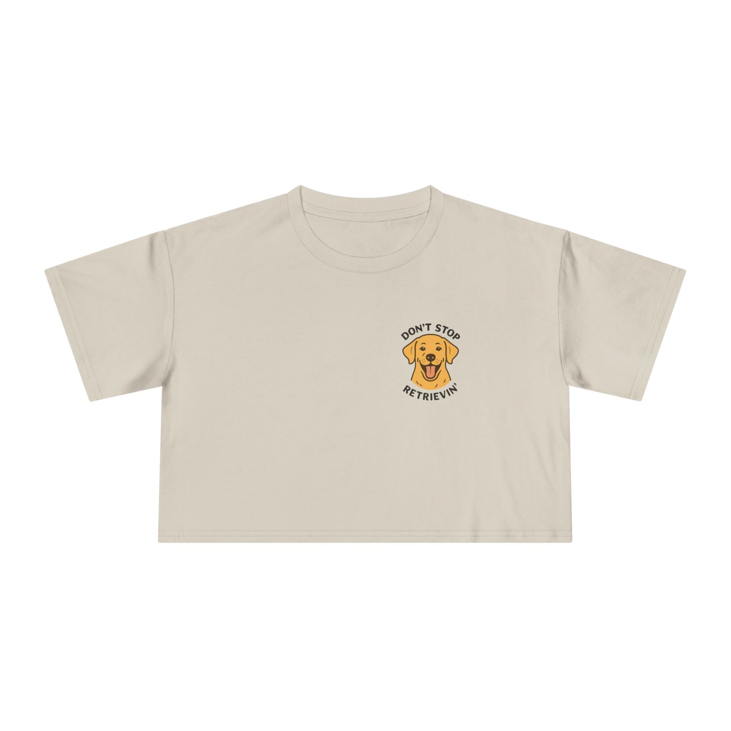 Don’t Stop Retrievin’ Yellow Lab Crop Tee – Funny Labrador Retriever Dog Lover Top