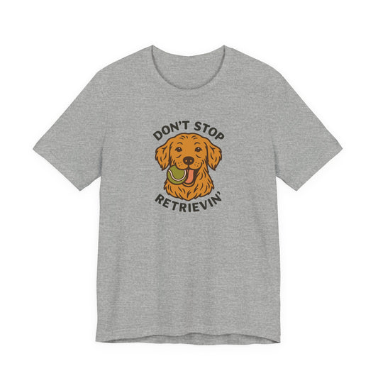 Golden Retriever Don't Stop Retrievin' Tee