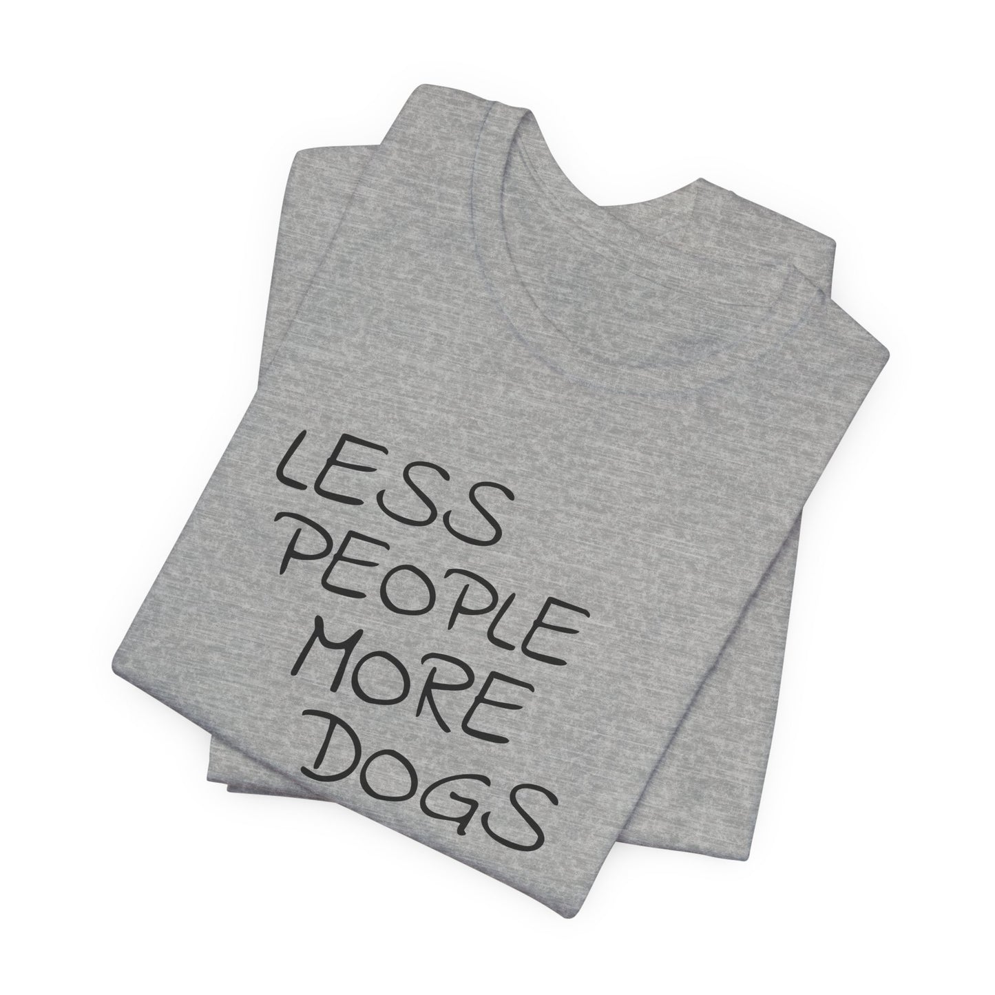 Less People More Dogs - Unisex T-Shirt