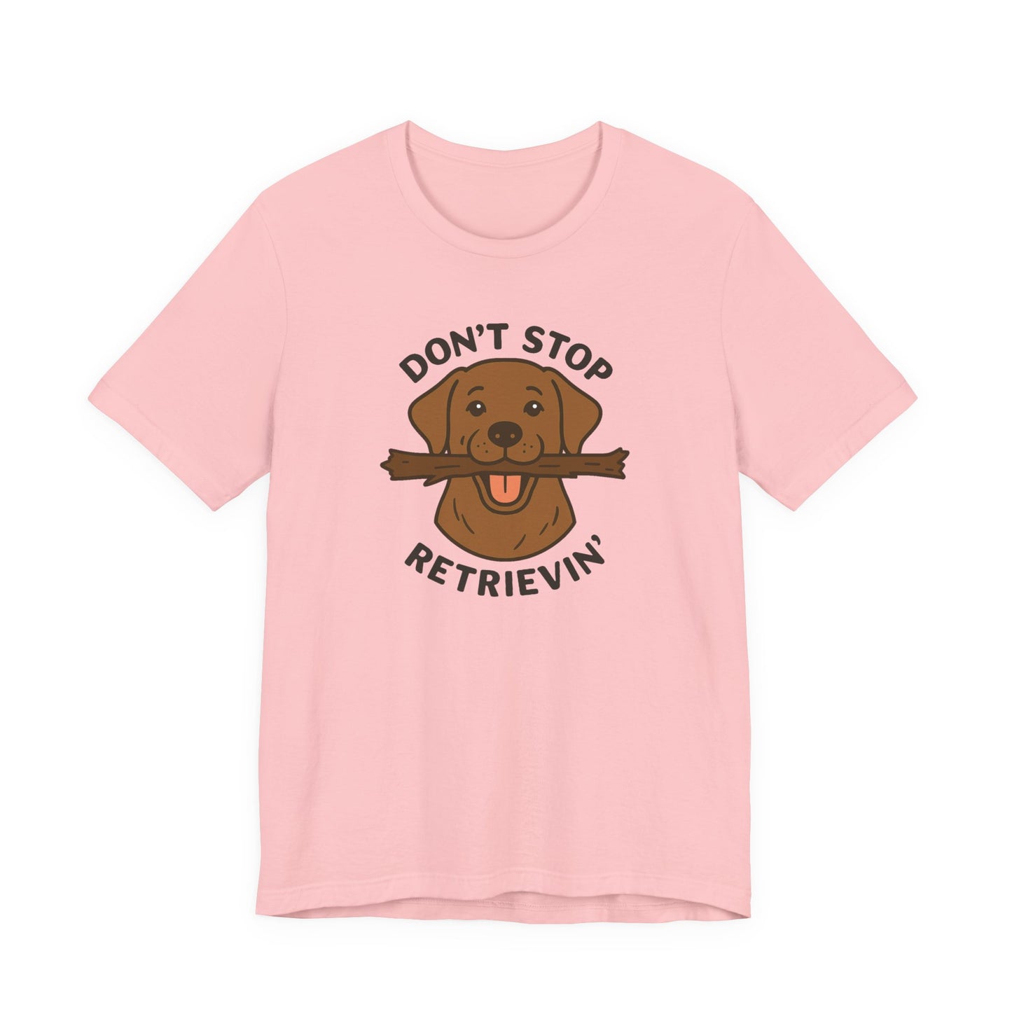 Don't Stop Retrievin' Chocolate Lab Tee - Stick Fetch Edition