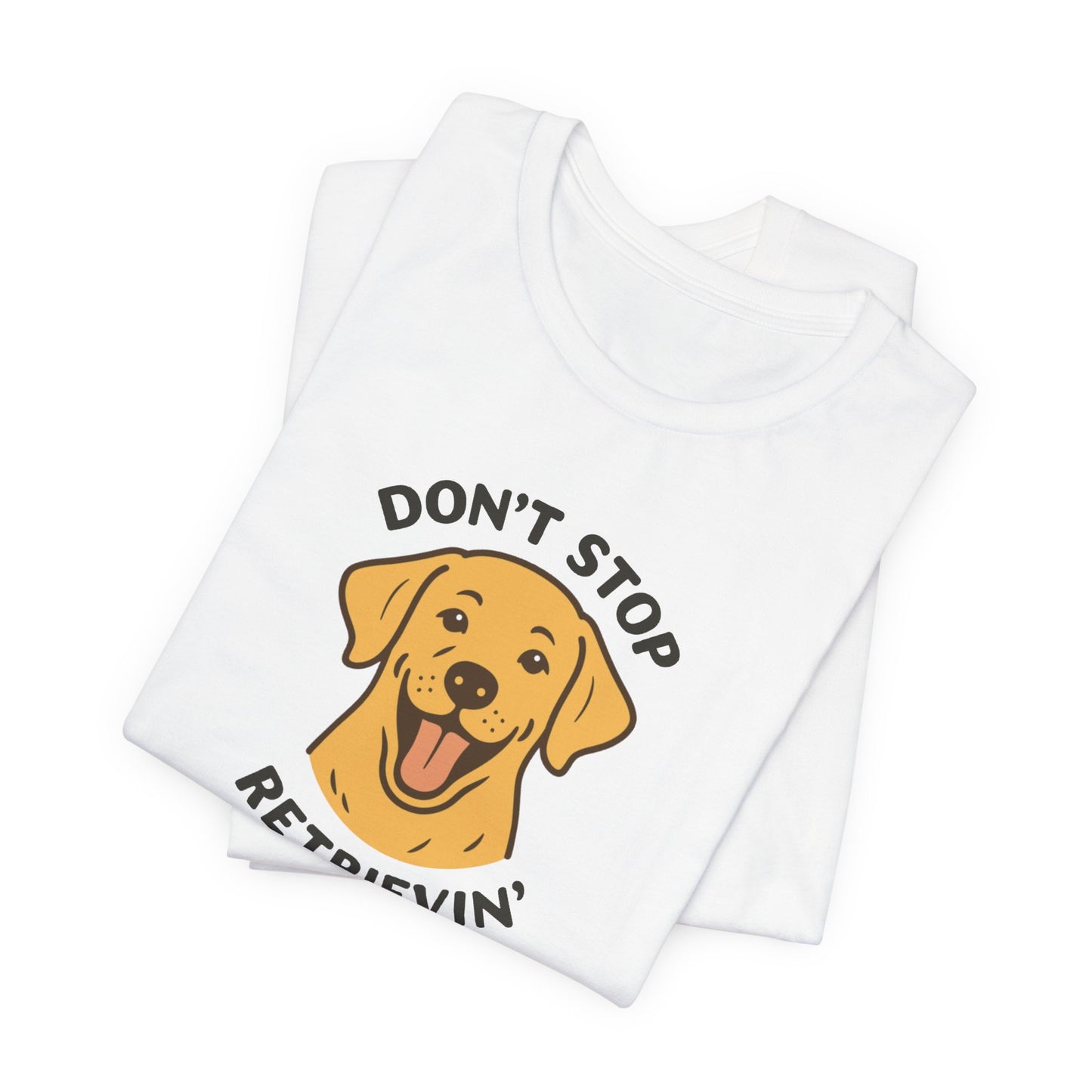 Don’t Stop Retrievin’ Yellow Lab T-Shirt – Funny Labrador Retriever Dog Lover Tee