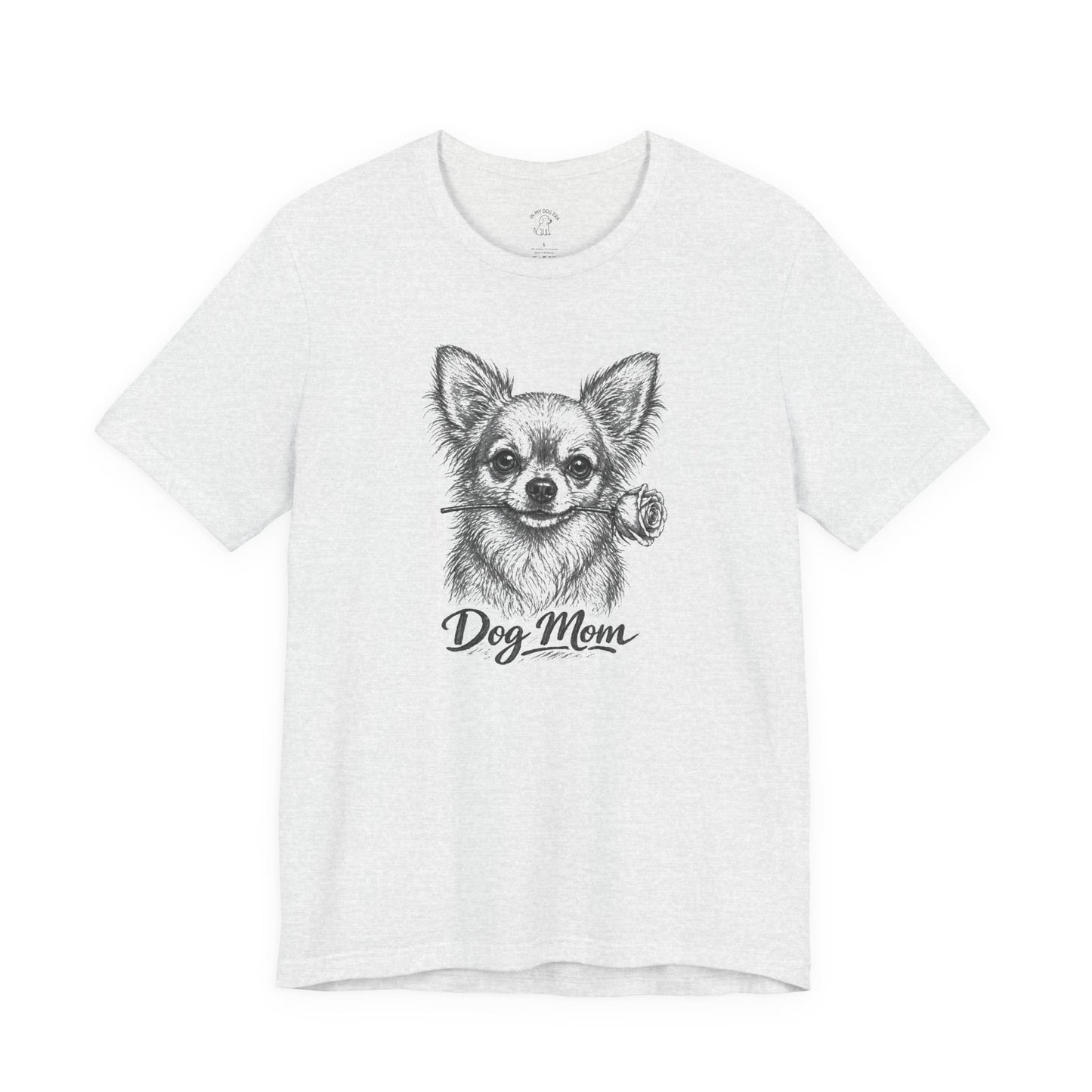 Chihuahua Dog Mom T-Shirt (Rose Collection)