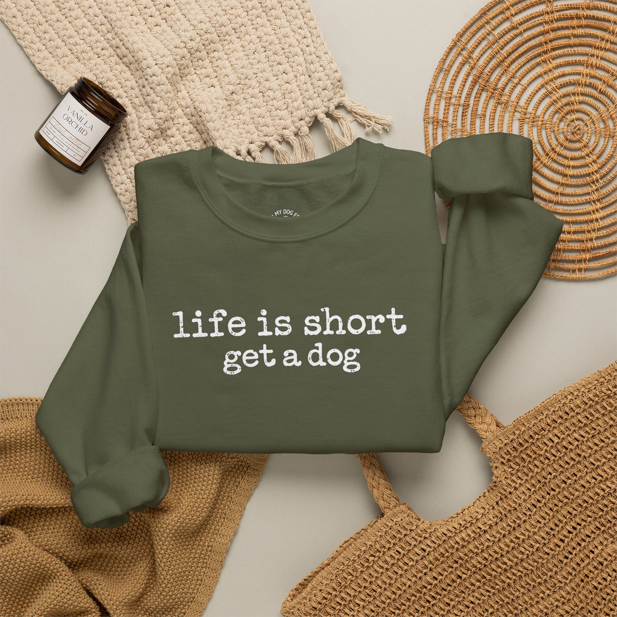Life is Short Get a Dog Crewneck Sweatshirt