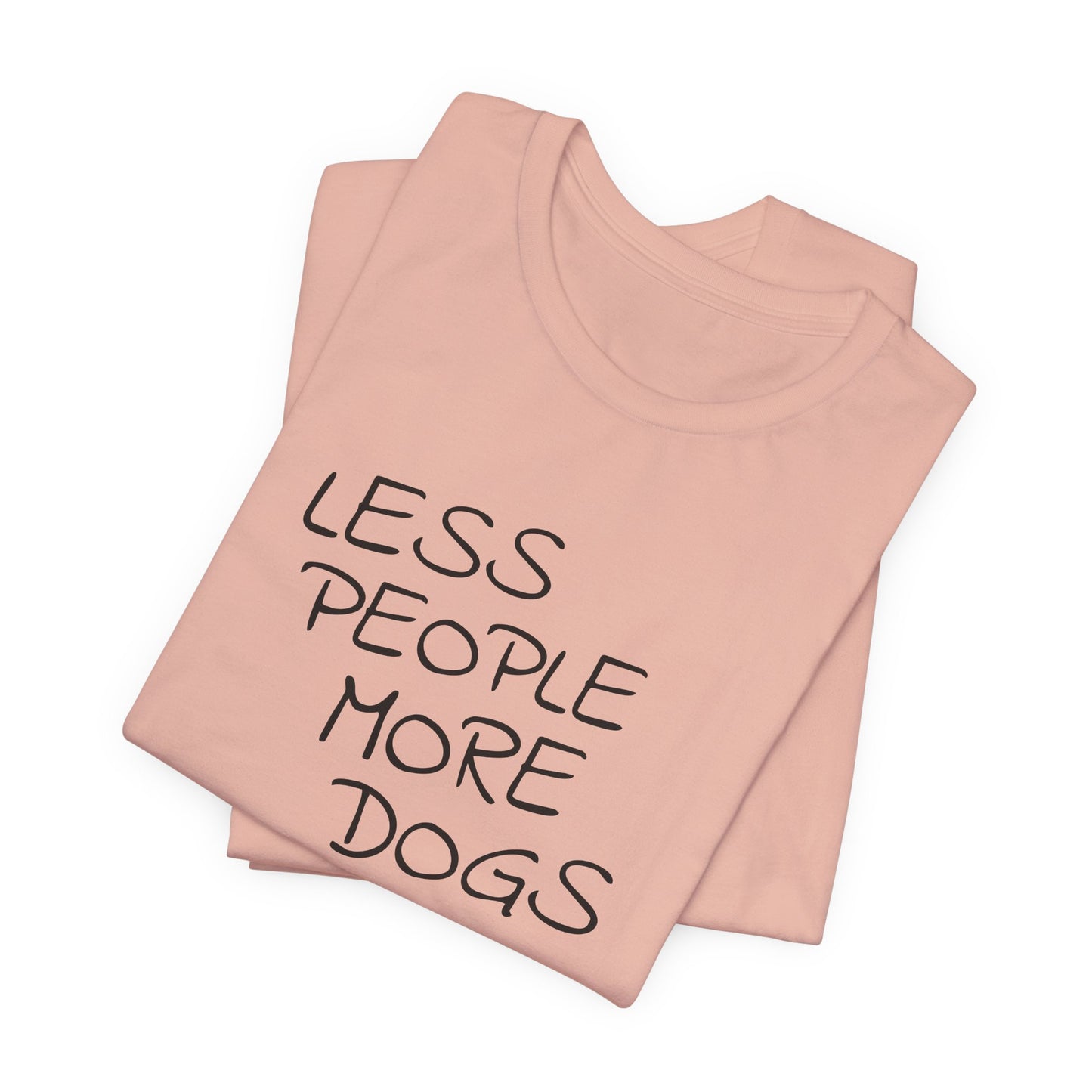 Less People More Dogs - Unisex T-Shirt